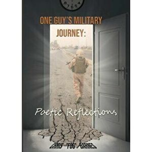 One Guy's Military Journey: Poetic Reflections, Paperback - Chris Barnes imagine
