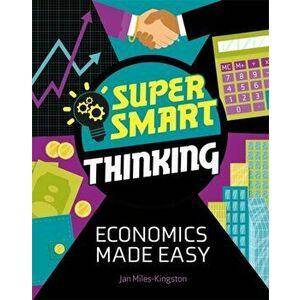 Super Smart Thinking: Economics Made Easy, Hardback - Jan Miles-Kingston imagine