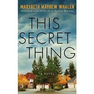 This Secret Thing. A Novel, Paperback - Marybeth Mayhew Whalen imagine