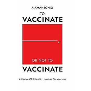 To Vaccinate or not to Vaccinate, Hardcover - A. Amantonio imagine