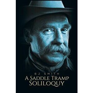 A Saddle Tramp Soliloquy, Paperback - Bj Smith imagine