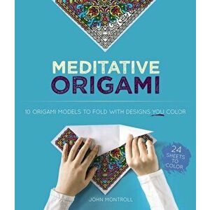Meditative Origami: Finding Mindfulness Through Coloring and Origami, Paperback - John Montroll imagine