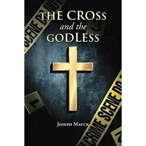 The Cross and the Godless, Paperback - Joseph Mauck imagine