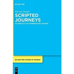 Scripted Journeys. Authenticity in Hypermediated Tourism, Hardback - Tom Nuenen imagine