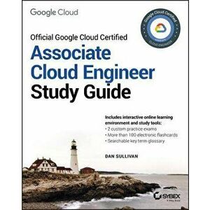 Official Google Cloud Certified Associate Cloud Engineer Study Guide, Paperback - Dan Sullivan imagine