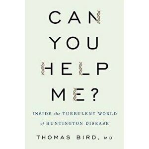 Can You Help Me?: Inside the Turbulent World of Huntington Disease, Hardcover - Thomas D. Bird imagine
