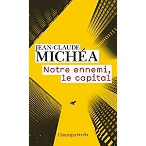 Notre ennemi le capital, Paperback - Jean-Claude Michea imagine