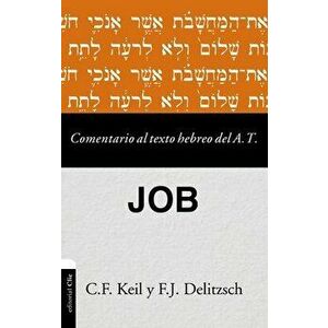 Comentario Al Texto Hebreo del Antiguo Testamento - Job, Paperback - Carl Friedrich Keil imagine