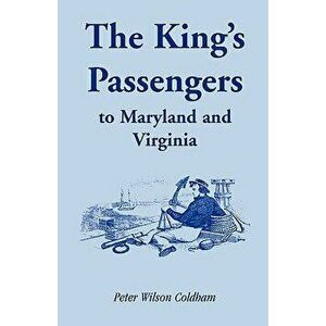 The King's Passengers to Maryland and Virginia, Paperback - Peter Wilson Coldham imagine