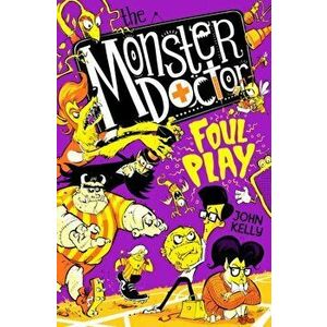 The Monster Doctor: Foul Play, Paperback - John Kelly imagine