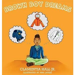 Brown Boy Dreams, Hardcover - Jr. Hall, Clamentia imagine
