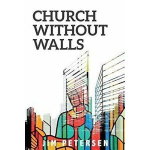 Church Without Walls, Paperback - Jim Petersen imagine