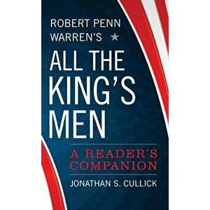 Robert Penn Warren's All the King's Men. A Reader's Companion, Hardback - Jonathan S. Cullick imagine