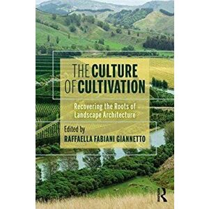 Culture of Cultivation. Recovering the Roots of Landscape Architecture, Paperback - *** imagine