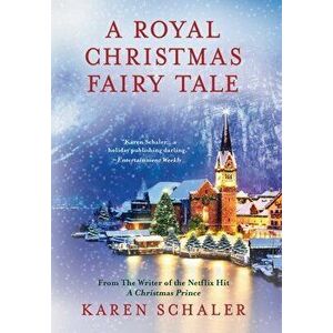 A Royal Christmas Fairy Tale: A heartfelt Christmas romance from writer of Netflix's A Christmas Prince, Hardcover - Karen Schaler imagine