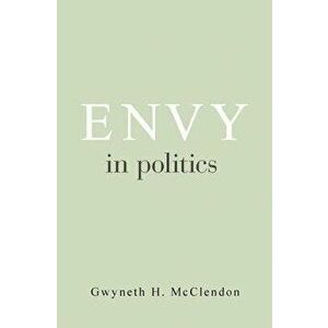 Envy in Politics, Hardcover - Gwyneth H. McClendon imagine