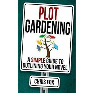 Plot Gardening: Write Faster, Write Smarter, Paperback - Chris Fox imagine