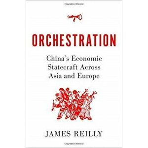 Orchestration. China's Economic Statecraft Across Asia and Europe, Hardback - *** imagine