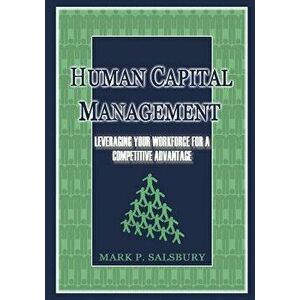Human Capital Management: Leveraging Your Workforce for a Competitive Advantage, Paperback - Mark Salsbury imagine