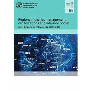 Regional fisheries management organizations and advisory bodies. activities and developments, 2000-2017, Paperback - *** imagine