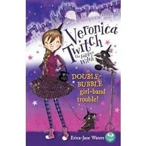 Veronica Twitch the Fabulous Witch. in Double-Bubble girl-band trouble!, Paperback - Erica-Jane Waters imagine