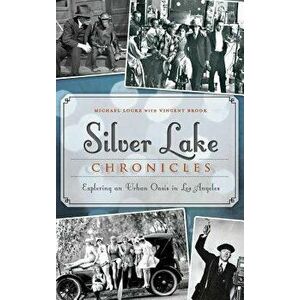 Silver Lake Chronicles: Exploring an Urban Oasis in Los Angeles, Hardcover - Michael Locke imagine