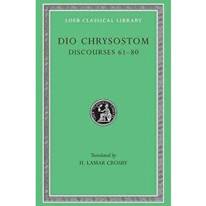 Discourses 61-80. Fragments. Letters, Hardback - Dio Chrysostom imagine