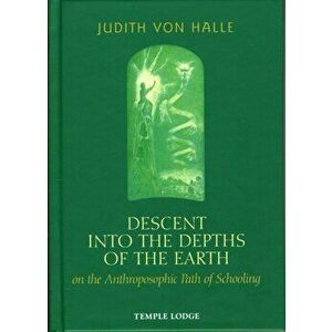 Descent into the Depths of the Earth. on the Anthroposophic Path of Schooling, Hardback - Judith von Halle imagine