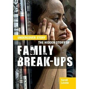 Hidden Story of Family Break-ups, Paperback - Sarah Levete imagine