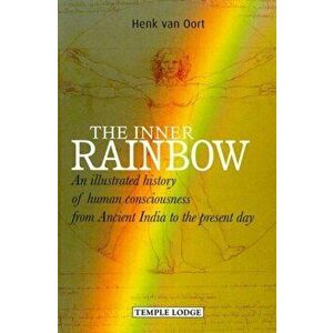 The Inner Rainbow. An Illustrated History of Human Consciousness from Ancient India to the Present Day, Paperback - Henk van Oort imagine