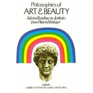 Philosophies of Art and Beauty: Selected Readings in Aesthetics from Plato to Heidegger, Paperback - Albert Hofstadter imagine