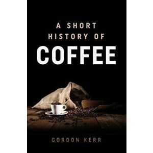 The Magic Bean. A Short History of Coffee, Paperback - Gordon Kerr imagine