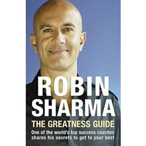 Greatness Guide. One of the World's Top Success Coaches Shares His Secrets to Get to Your Best, Paperback - Robin Sharma imagine