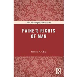 Routledge Guidebook to Paine's Rights of Man, Paperback - Frances Chiu imagine
