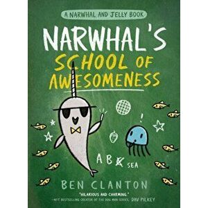 Narwhal's School of Awesomeness, Paperback - Ben Clanton imagine