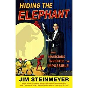 Hiding The Elephant. How Magicians Invented the Impossible, Paperback - Jim Steinmeyer imagine