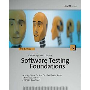 Software Testing Foundations, 5th Edition: A Study Guide for the Certified Tester Exam, Paperback - Andreas Spillner imagine