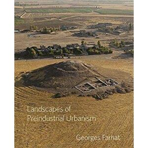 Landscapes of Preindustrial Urbanism, Hardback - Georges Farhat imagine