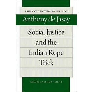 Social Justice & the Indian Rope Trick, Paperback - Anthony Jasay imagine