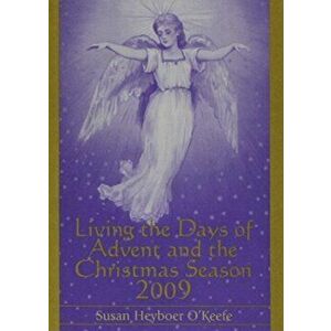 Living the Days of Advent and the Christmas Season 2009, Paperback - Susan Heyboer O'Keefe imagine
