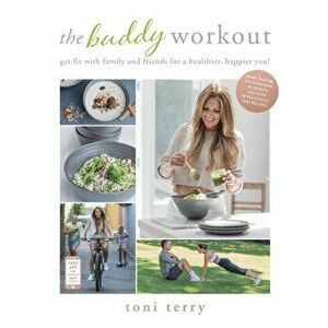 Buddy Workout. Get fit with family and friends for a healthier, happier you!, Paperback - Toni Terry imagine