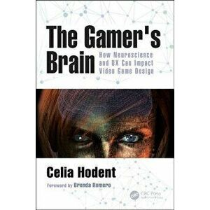 Gamer's Brain. How Neuroscience and UX Can Impact Video Game Design, Paperback - Celia Hodent imagine