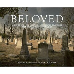 Beloved: A View of One of the South's Oldest Jewish Cemeteries as Photographed by Murray Riss, Hardcover - Murray Riss imagine
