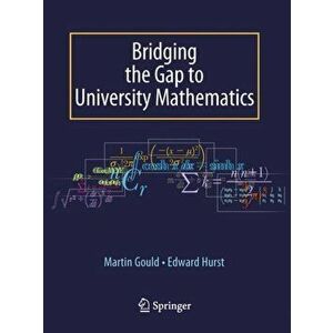 Bridging the Gap to University Mathematics, Paperback - Martin Gould imagine