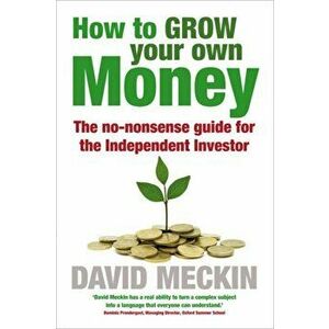 How to Grow Your Own Money. The no-nonsense guide for the Independent Investor, Paperback - David Meckin imagine