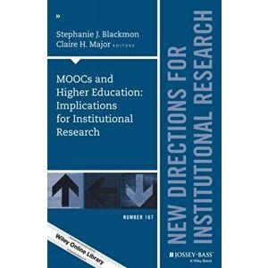 MOOCs and Higher Education: Implications for Institutional Research. New Directions for Institutional Research, Number 167, Paperback - *** imagine