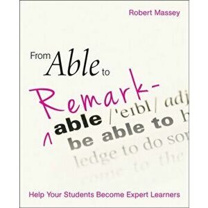 From Able to Remarkable. Help your students become expert learners, Paperback - Robert Massey imagine