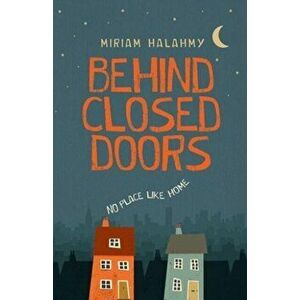 Behind Closed Doors, Paperback - Miriam Halahmy imagine