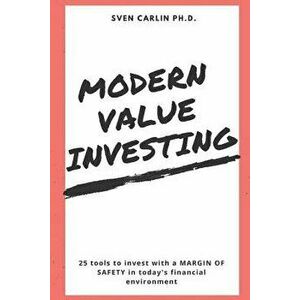 Modern Value Investing: 25 Tools to Invest with a Margin of Safety in Today's Financial Environment, Paperback - Sven Carlin imagine