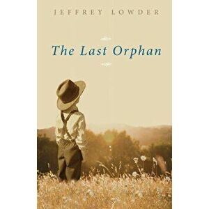 The Last Orphan, Paperback - Jeffrey Lowder imagine